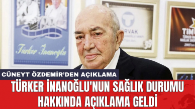 Türker İnanoğlu'nun sağlık durumu hakkında açıklama geldi