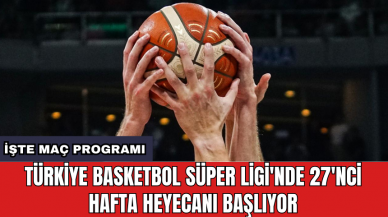 Türkiye Basketbol Süper Ligi'nde 27'nci hafta heyecanı başlıyor