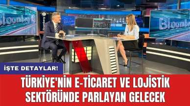 Türkiye'nin e-ticaret ve Lojistik sektöründe parlayan gelecek