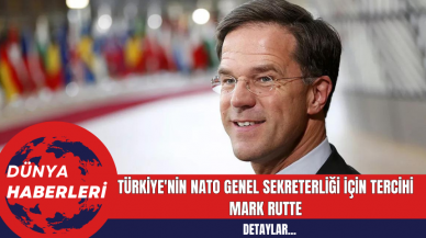 Türkiye'nin NATO Genel Sekreterliği İçin Tercihi: Mark Rutte