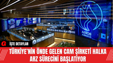 Türkiye’nin Önde Gelen Cam Şirketi Halka Arz Sürecini Başlatıyor