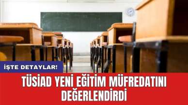 TÜSİAD yeni eğitim müfredatını değerlendirdi