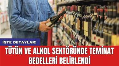 Tütün ve alkol sektöründe teminat bedelleri belirlendi