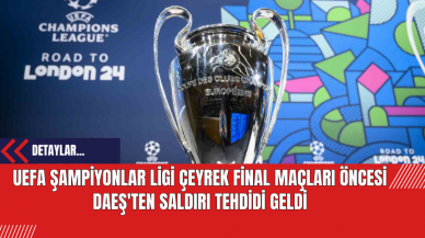 UEFA Şampiyonlar Ligi Çeyrek Final Maçları Öncesi DA*Ş'ten Saldırı Tehdidi Geldi