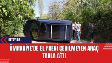 Ümraniye'de El Freni Çekilmeyen Araç Takla Attı