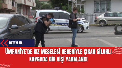 Ümraniye’de kız meselesi nedeniyle çıkan silahlı kavgada bir kişi yaralandı