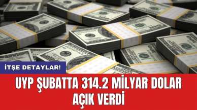 UYP şubatta 314.2 milyar dolar açık verdi