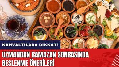 Uzmandan Ramazan sonrasında beslenme önerileri