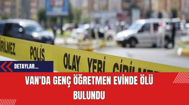 Van'da Genç Öğretmen Evinde Ölü Bulundu