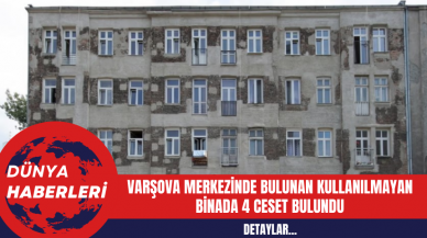 Varşova Merkezinde Bulunan Kullanılmayan Binada 4 Cansız Beden Bulundu