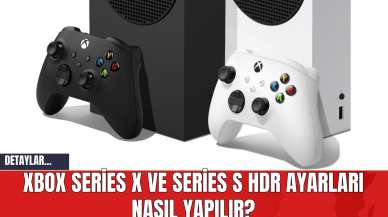 Xbox Series X ve Series S HDR Ayarları Nasıl Yapılır?