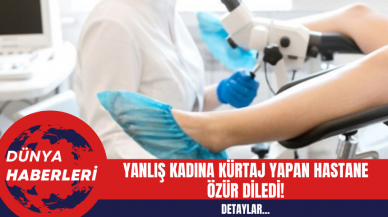 Yanlış Kadına Kürtaj Yapan Hastane Özür Diledi!