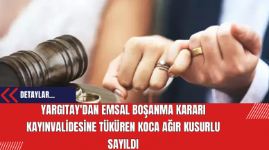 Yargıtay'dan Emsal Boşanma Kararı: Kayınvalidesine Tüküren Koca Ağır Kusurlu Sayıldı