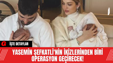 Yasemin Şefkatli'nin İkizlerinden Biri Operasyon Geçirecek!