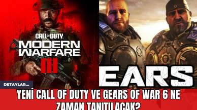 Yeni Call of Duty ve Gears of War 6 Ne Zaman Tanıtılacak?