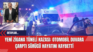 Yeni Zigana Tüneli Kazası: Otomobil Duvara Çarptı Sürücü Hayatını Kaybetti