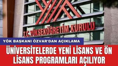 YÖK Başkanı Özvar'dan açıklama: Üniversitelerde yeni lisans ve ön lisans programları açılıyor