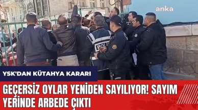 YSK'dan Kütahya kararı! Geçersiz oylar yeniden sayılıyor! Sayım yerinde arbede çıktı