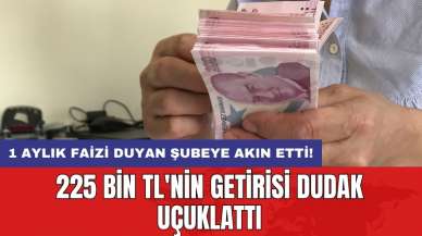 1 aylık faizi duyan şubeye akın etti! 225 bin TL'nin getirisi dudak uçuklattı