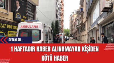 1 haftadır haber alınamayan kişiden kötü haber