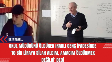 Okul Müdürünü Öldüren Iraklı Genç İfadesinde: ‘10 Bin Liraya Silah Aldım Amacım Öldürmek Değildi' Dedi