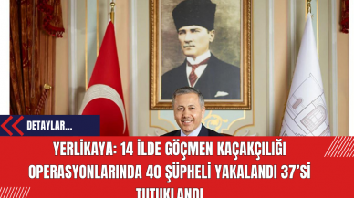 Yerlikaya: 14 İlde Göçmen Kaçakçılığı Operasyonlarında 37 Kişi Tutuklandı