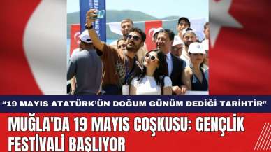 Muğla'da 19 Mayıs Coşkusu: Gençlik Festivali Başlıyor