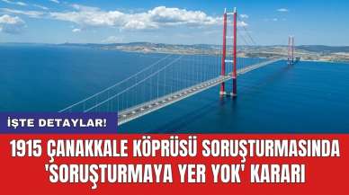 1915 Çanakkale Köprüsü soruşturmasında 'Soruşturmaya yer yok' kararı