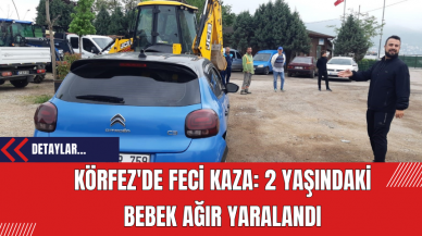 Körfez'de Feci Kaza: 2 Yaşındaki Bebek Ağır Yaralandı