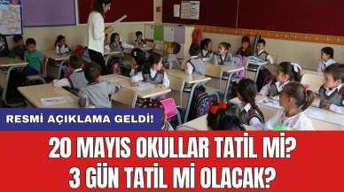 20 Mayıs okullar tatil mi? 3 gün tatil mi olacak? Resmi açıklama geldi!