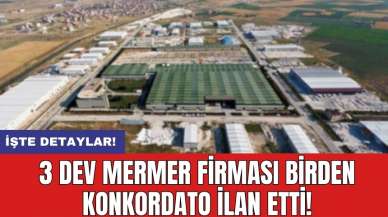 3 Dev mermer firması birden konkordato ilan etti!