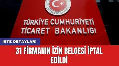 31 firmanın izin belgesi iptal edildi