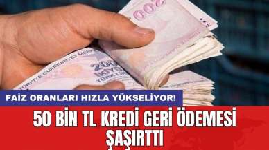 50 Bin TL kredi geri ödemesi şaşırttı: Faiz oranları hızla yükseliyor!