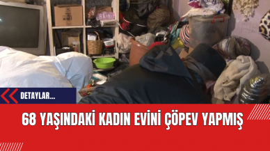 68 Yaşındaki kadın evini çöp ev yapmış