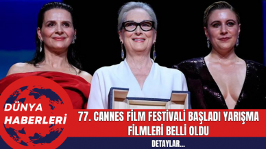 77. Cannes Film Festivali Başladı Yarışma Filmleri Belli Oldu