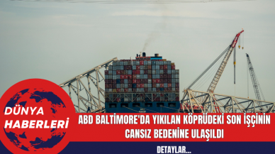 ABD Baltimore'da Yıkılan Köprüdeki Son İşçinin Cansız Bedenine Ulaşıldı