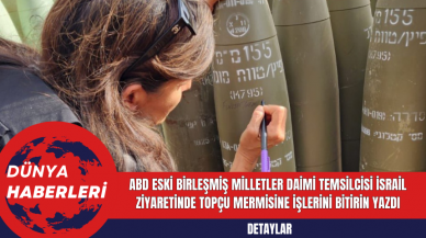 ABD eski Birleşmiş Milletler daimi temsilcisi İsrail ziyaretinde topçu mermisine İşlerini bitirin yazdı