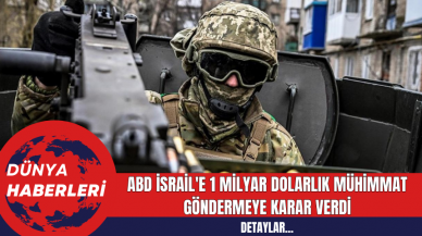 ABD İsrail'e 1 Milyar Dolarlık Mühimmat Göndermeye Karar Verdi