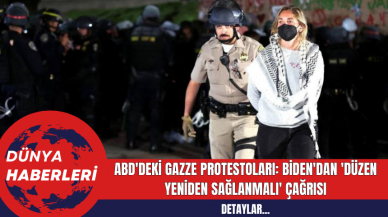 ABD'deki Gazze Protestoları: Biden'dan 'Düzen Yeniden Sağlanmalı' Çağrısı