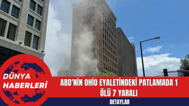 ABD'nin Ohio Eyaletindeki Patlamada 1 Ölü 7 Yaralı