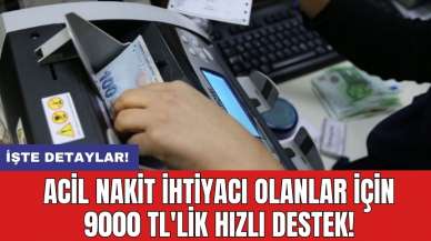 Acil nakit ihtiyacı olanlar için 9000 TL'lik hızlı destek!