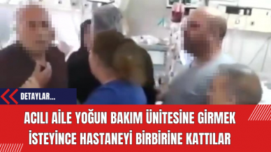 Acılı Aile Yoğun Bakım Ünitesine Girmek İsteyince Hastaneyi Birbirine Kattılar