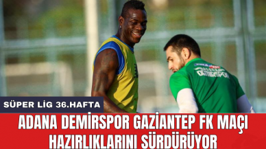 Adana Demirspor Gaziantep FK maçı hazırlıklarını sürdürüyor