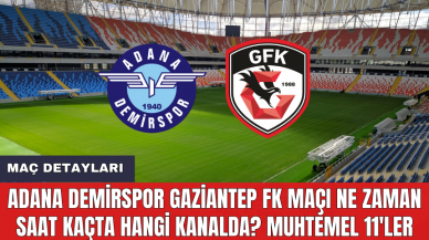 Adana Demirspor Gaziantep FK maçı ne zaman saat kaçta hangi kanalda? Muhtemel 11'ler