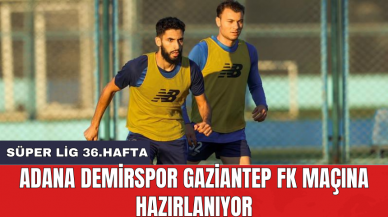 Adana Demirspor Gaziantep FK maçına hazırlanıyor