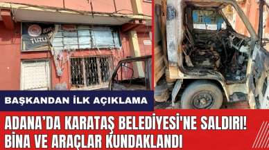 Adana Karataş Belediyesi'ne saldırı: Araçlar kundaklandı! Başkandan ilk açıklama geldi