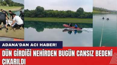 Adana'dan Acı Haber! Dün Girdiği Nehirden Bugün Cansız Bedeni Çıkarıldı