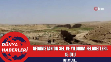 Afganistan'da Sel ve Yıldırım Felaketleri: 15 Ölü