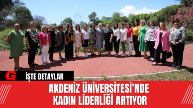 Akdeniz Üniversitesi’nde Kadın Liderliği Artıyor