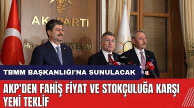 AKP'den fahiş fiyat ve stokçuluğa karşı yeni teklif!